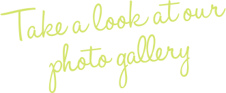 Take a look at our photo gallery